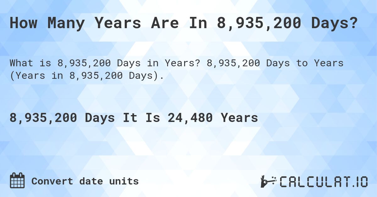 How Many Years Are In 8,935,200 Days?. 8,935,200 Days to Years (Years in 8,935,200 Days).