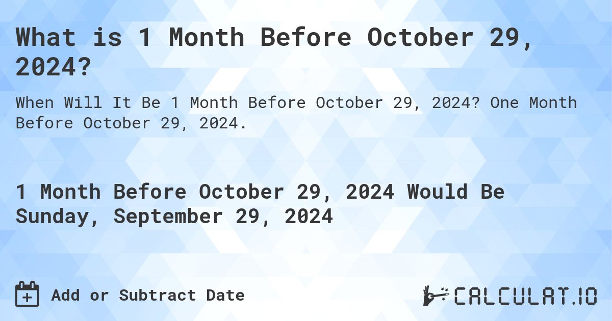 What is 1 Month Before October 29, 2024?. One Month Before October 29, 2024.