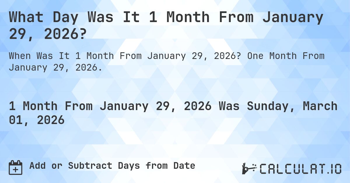 What Day Was It 1 Month From January 29, 2026?. One Month From January 29, 2026.