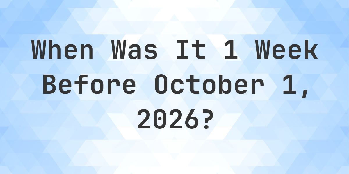 What is 1 Week Before October 1, 2026? - Calculatio