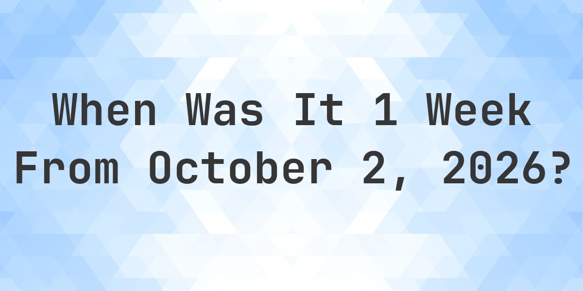 What is 1 Week From October 2, 2026? - Calculatio