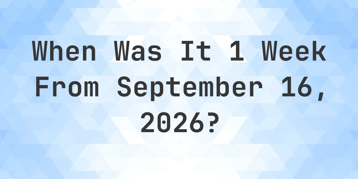 What is 1 Week From September 16, 2026? - Calculatio