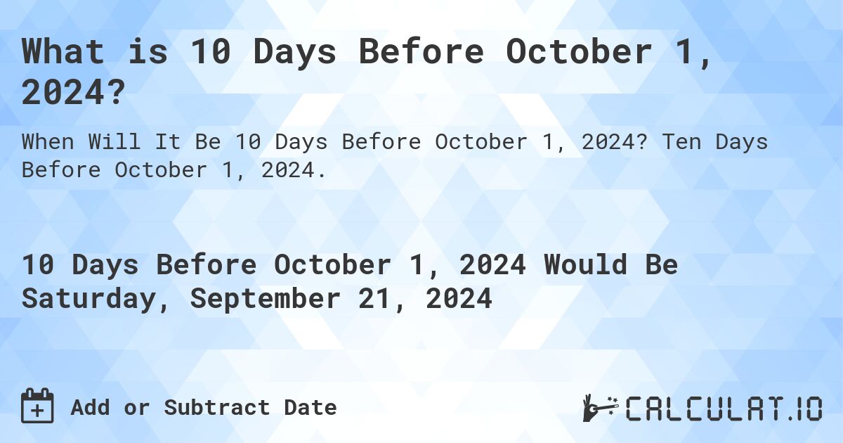 What is 10 Days Before October 1, 2024?. Ten Days Before October 1, 2024.
