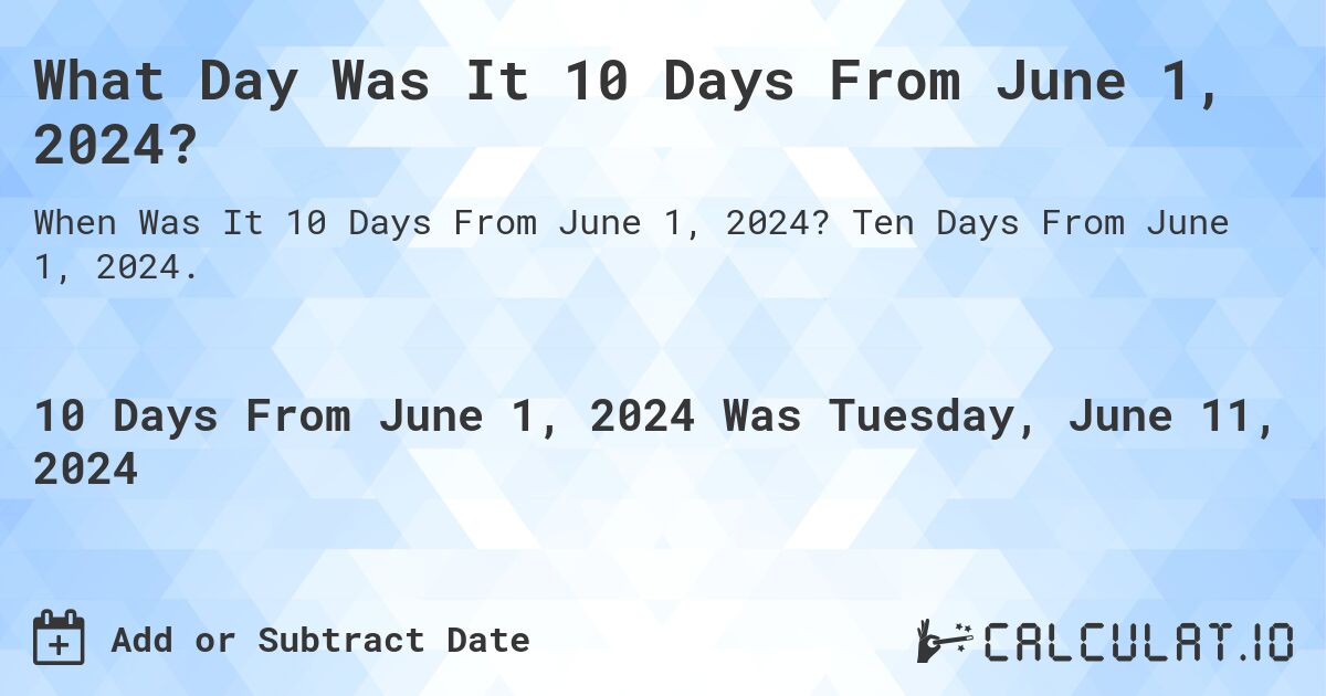 What Day Was It 10 Days From June 1, 2024?. Ten Days From June 1, 2024.