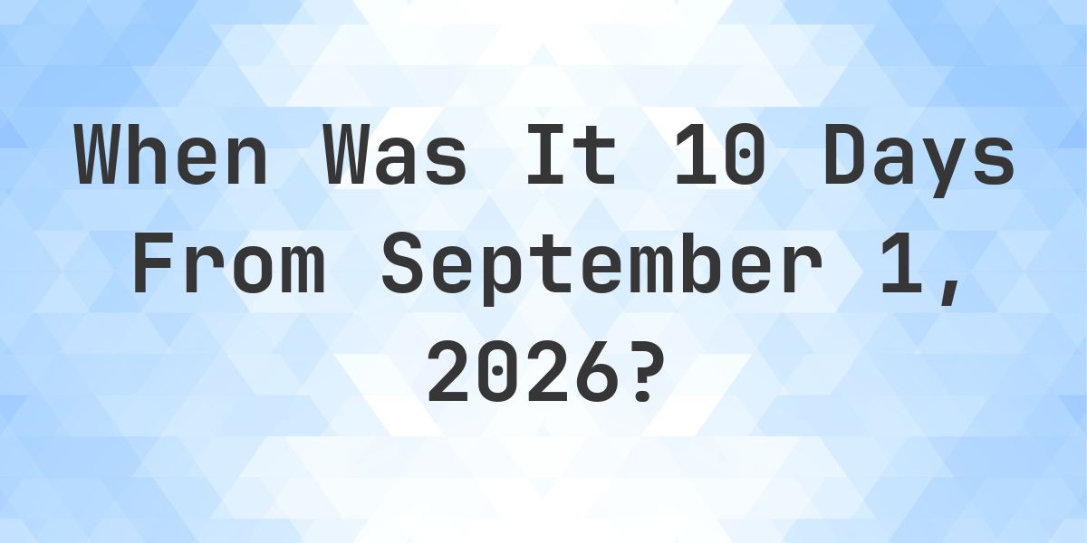 What is 10 Days From September 1, 2026? - Calculatio