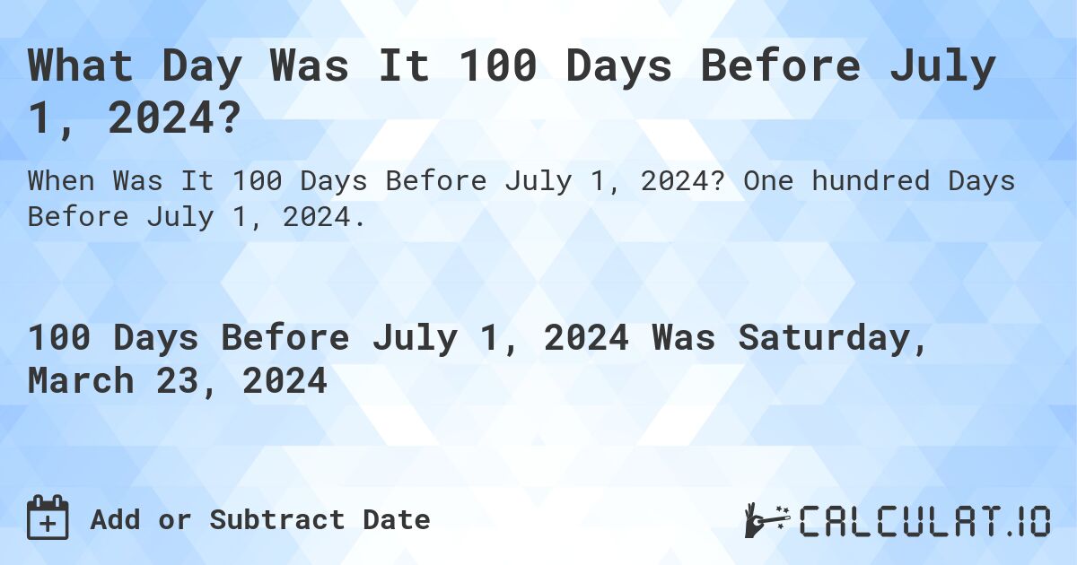 What Day Was It 100 Days Before July 1, 2024?. One hundred Days Before July 1, 2024.