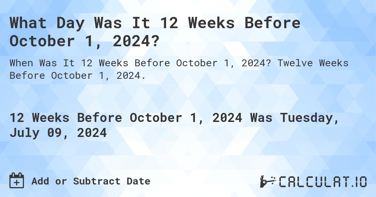 What is 12 Weeks Before October 1, 2024? Calculatio