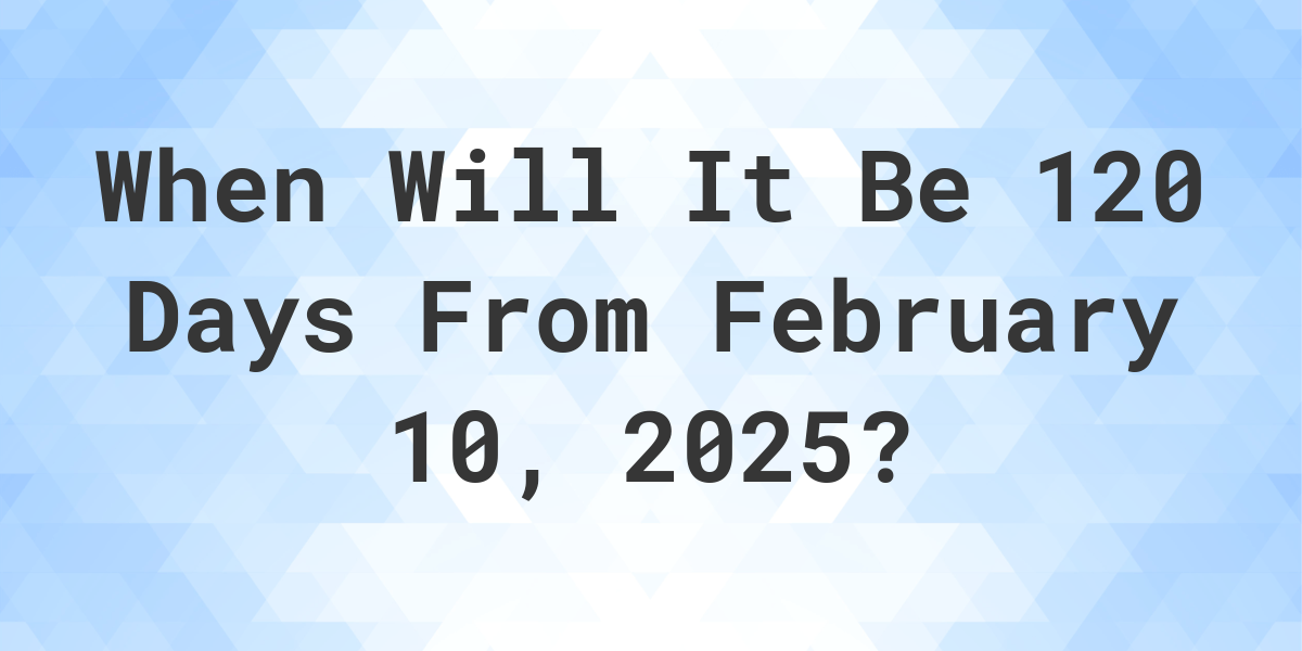 what-is-120-days-from-november-29-2024-calculatio