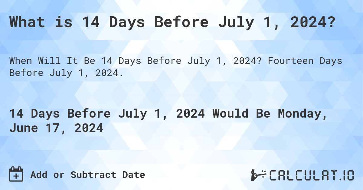 What is 14 Days Before July 1, 2024?. Fourteen Days Before July 1, 2024.