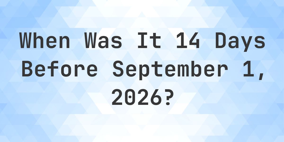 What is 14 Days Before September 1, 2026? - Calculatio