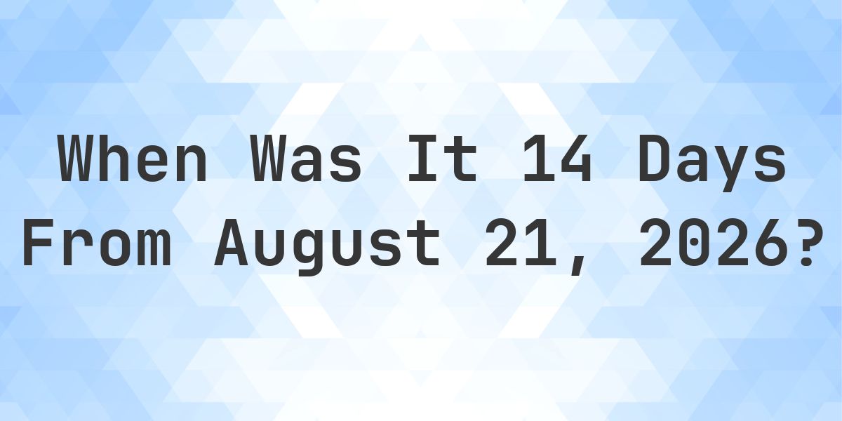 What is 14 Days From August 21, 2026? - Calculatio