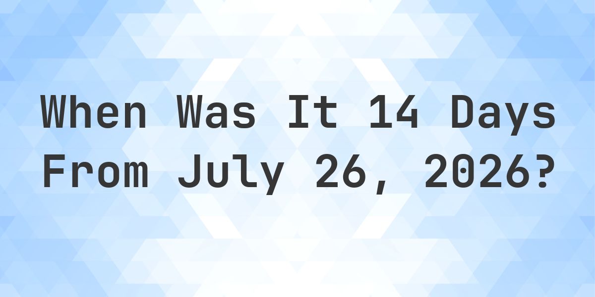What is 14 Days From July 26, 2026? - Calculatio