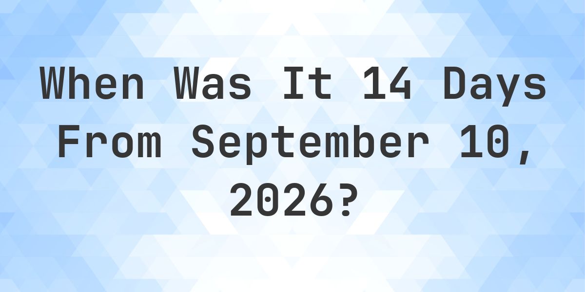 What is 14 Days From September 10, 2026? - Calculatio