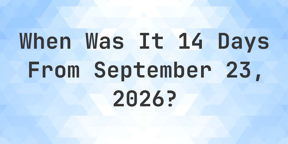 What is 14 Days From September 23, 2026? - Calculatio