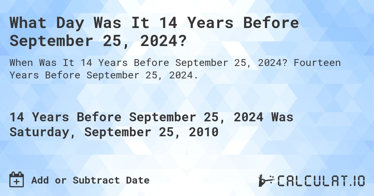 What Day Was It 14 Years Before September 25, 2024?. Fourteen Years Before September 25, 2024.