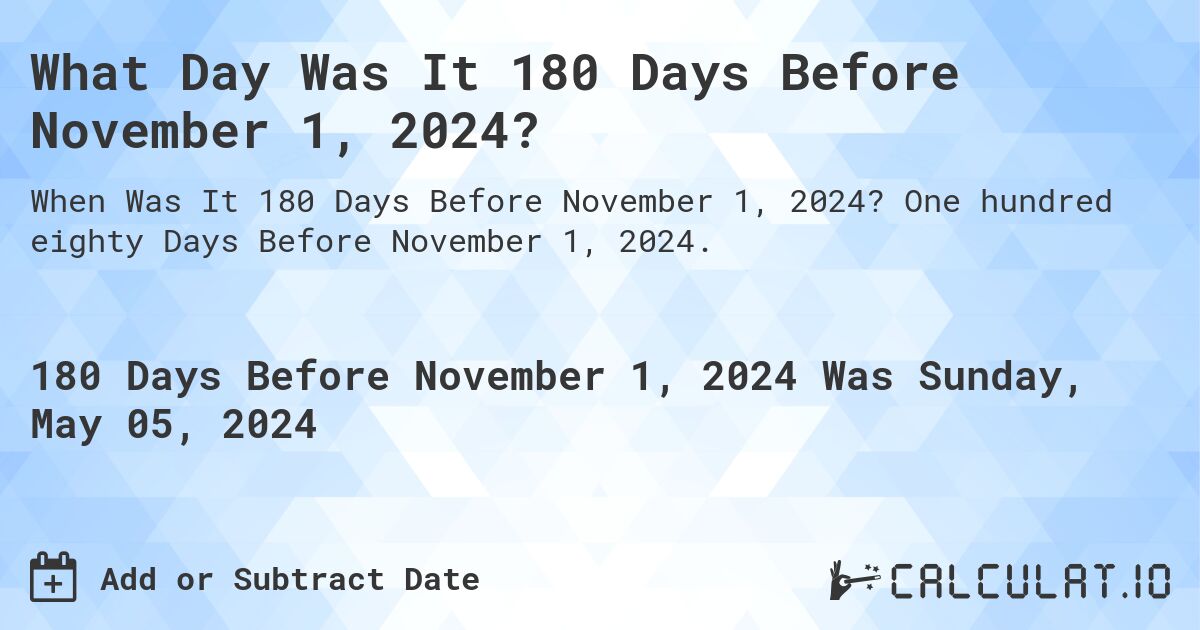 What Day Was It 180 Days Before November 1, 2024? Calculatio