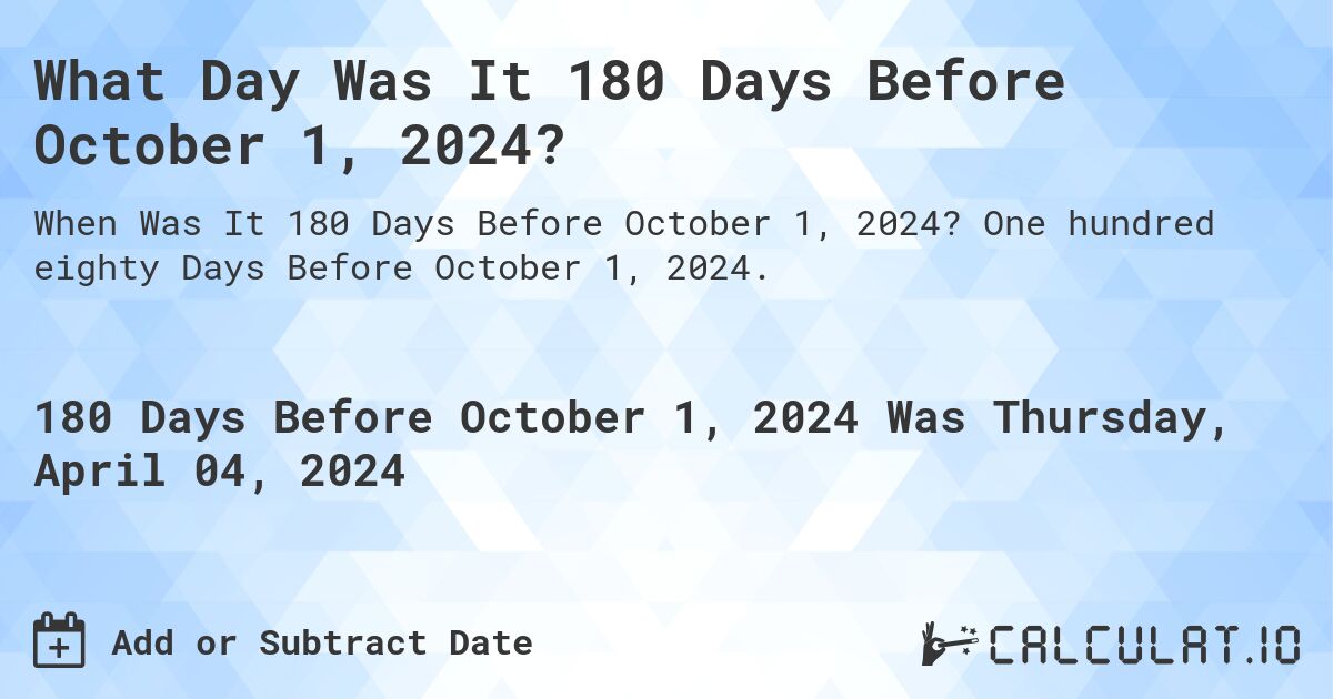 What Day Was It 180 Days Before October 1, 2024?. One hundred eighty Days Before October 1, 2024.