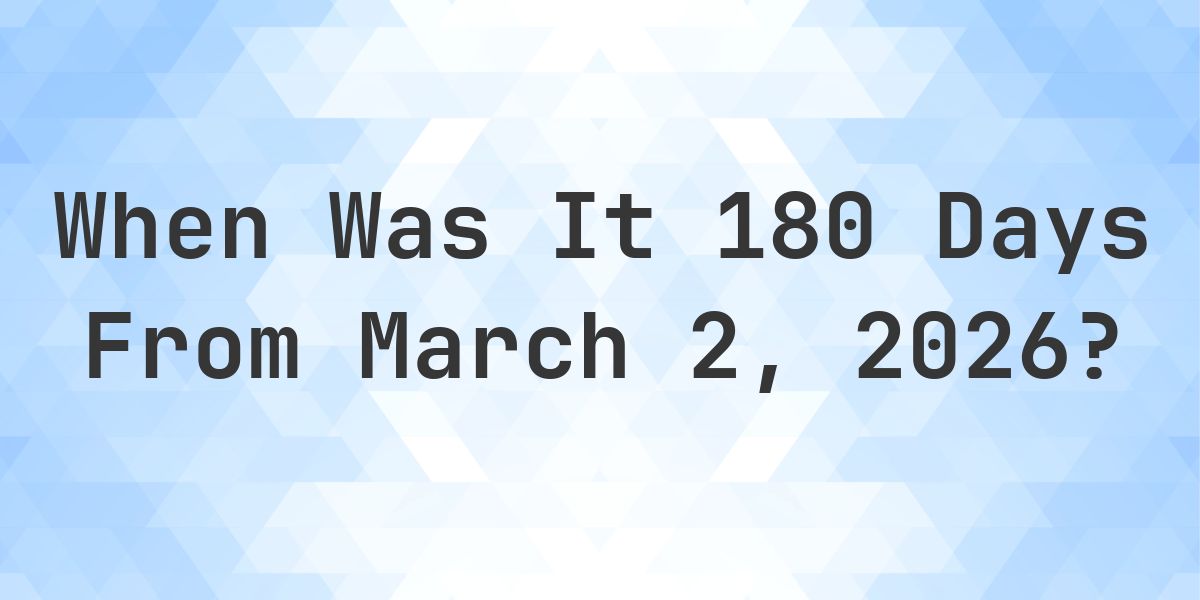 What is 180 Days From March 2, 2026? - Calculatio