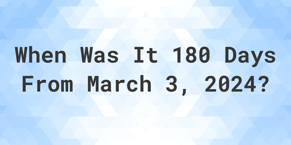 what-day-was-it-180-days-from-march-3-2023-calculatio