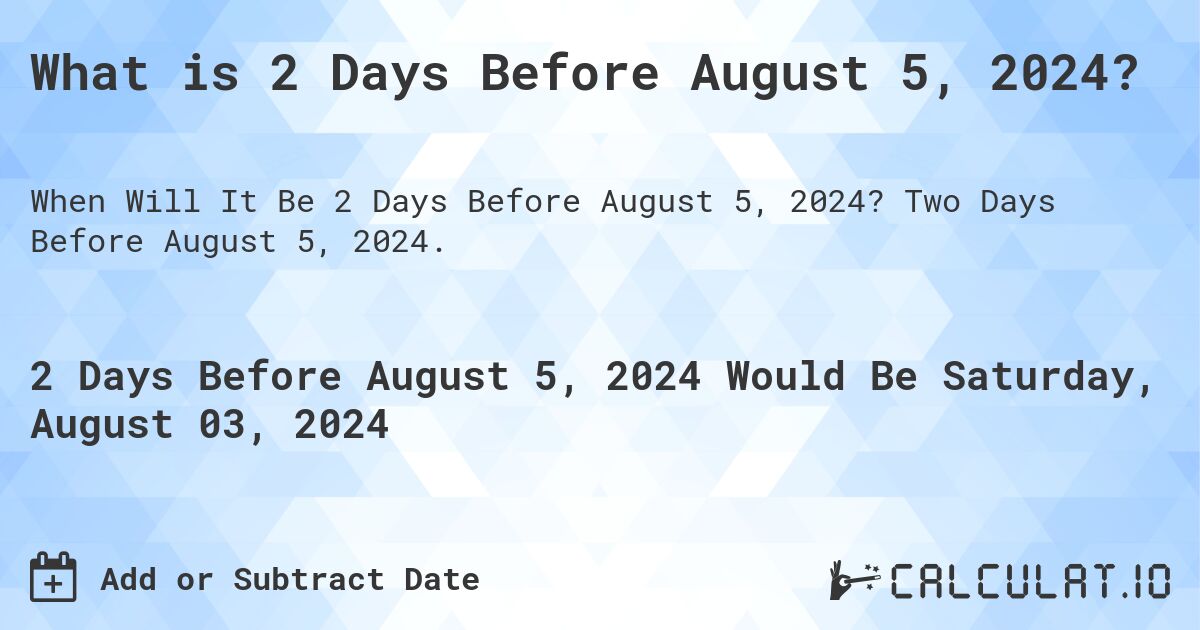 What is 2 Days Before August 5, 2024?. Two Days Before August 5, 2024.