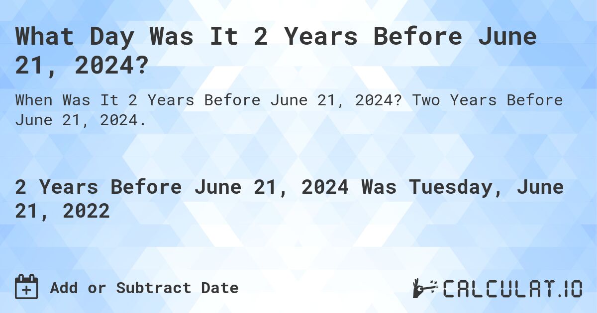 What Day Was It 2 Years Before June 21, 2024?. Two Years Before June 21, 2024.
