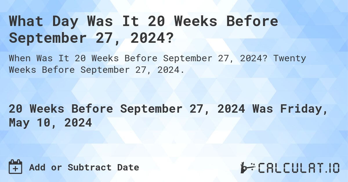 What is 20 Weeks Before September 27, 2024?. Twenty Weeks Before September 27, 2024.