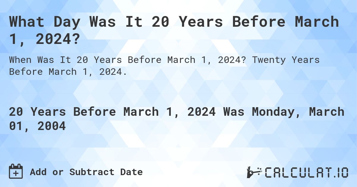 What Day Was It 20 Years Before March 1, 2024?. Twenty Years Before March 1, 2024.