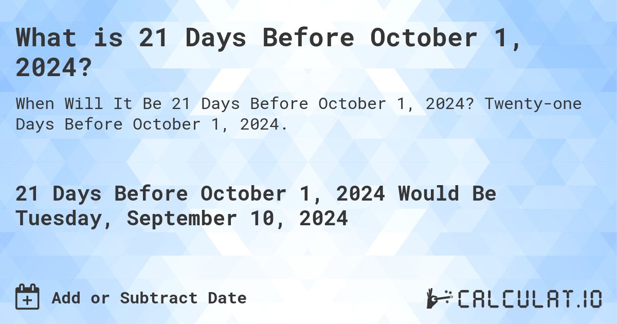 What is 21 Days Before October 1, 2024?. Twenty-one Days Before October 1, 2024.