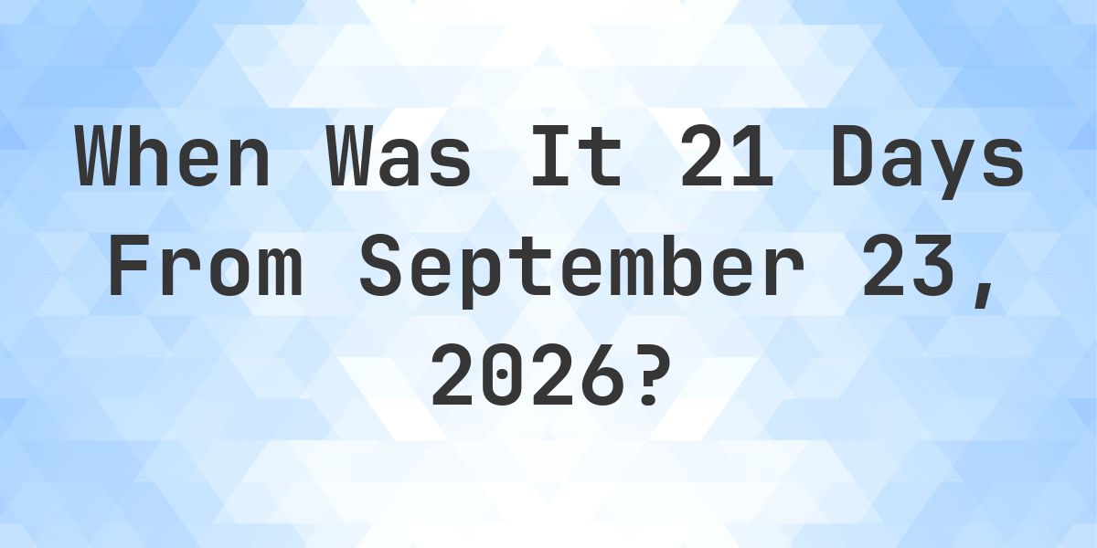 What is 21 Days From September 23, 2026? - Calculatio