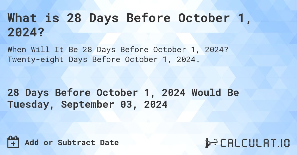 What is 28 Days Before October 1, 2024?. Twenty-eight Days Before October 1, 2024.