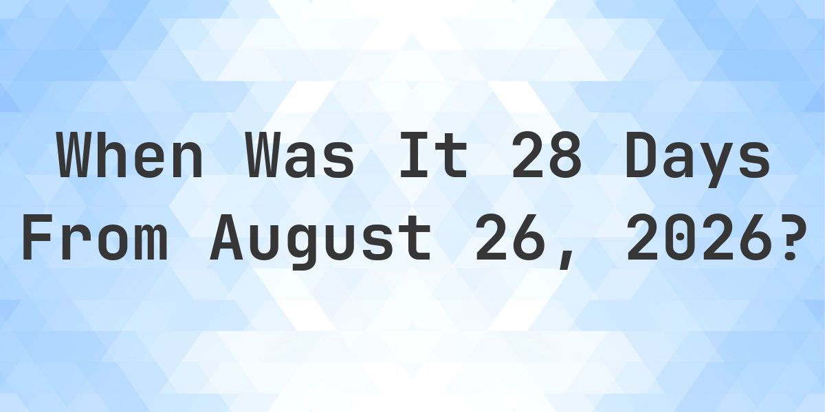 What is 28 Days From August 26, 2026? - Calculatio