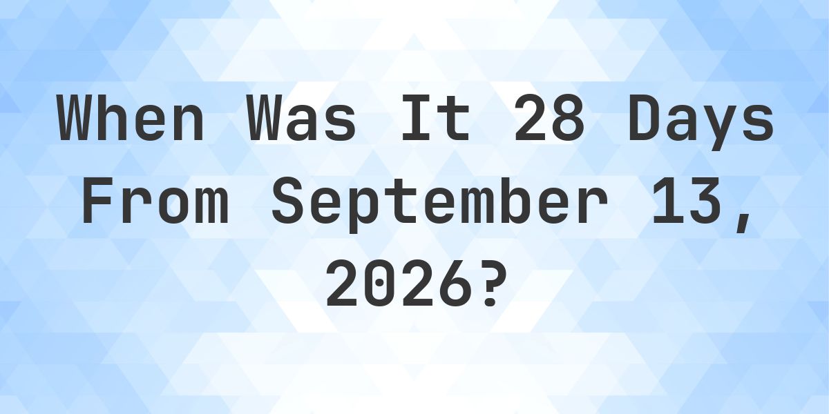 What is 28 Days From September 13, 2026? - Calculatio