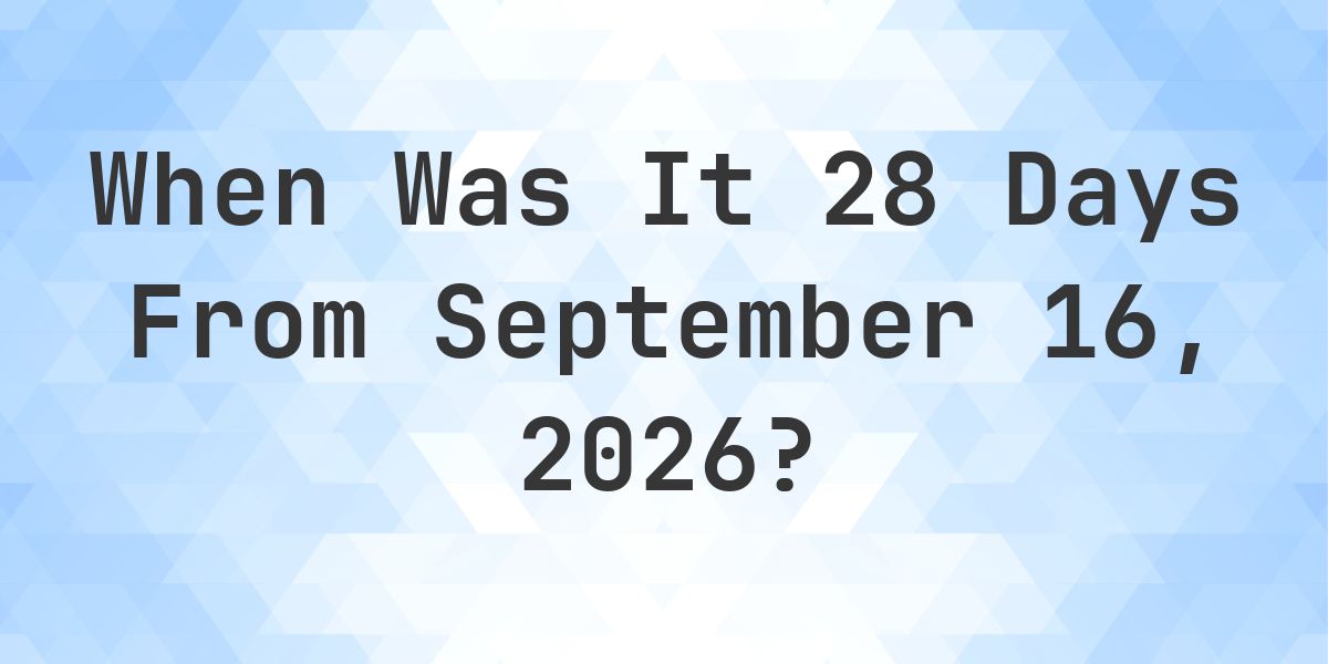 What is 28 Days From September 16, 2026? - Calculatio
