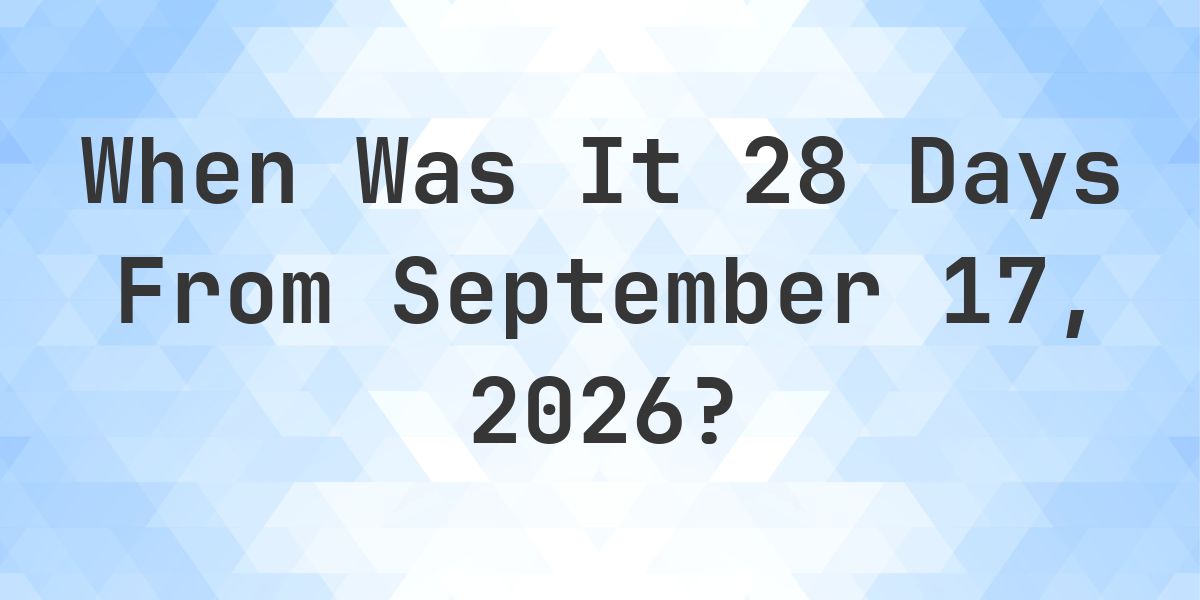 What is 28 Days From September 17, 2026? - Calculatio