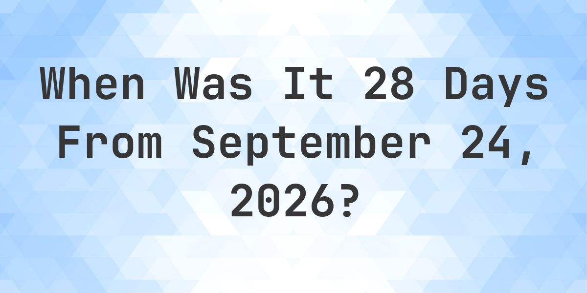 What is 28 Days From September 24, 2026? - Calculatio