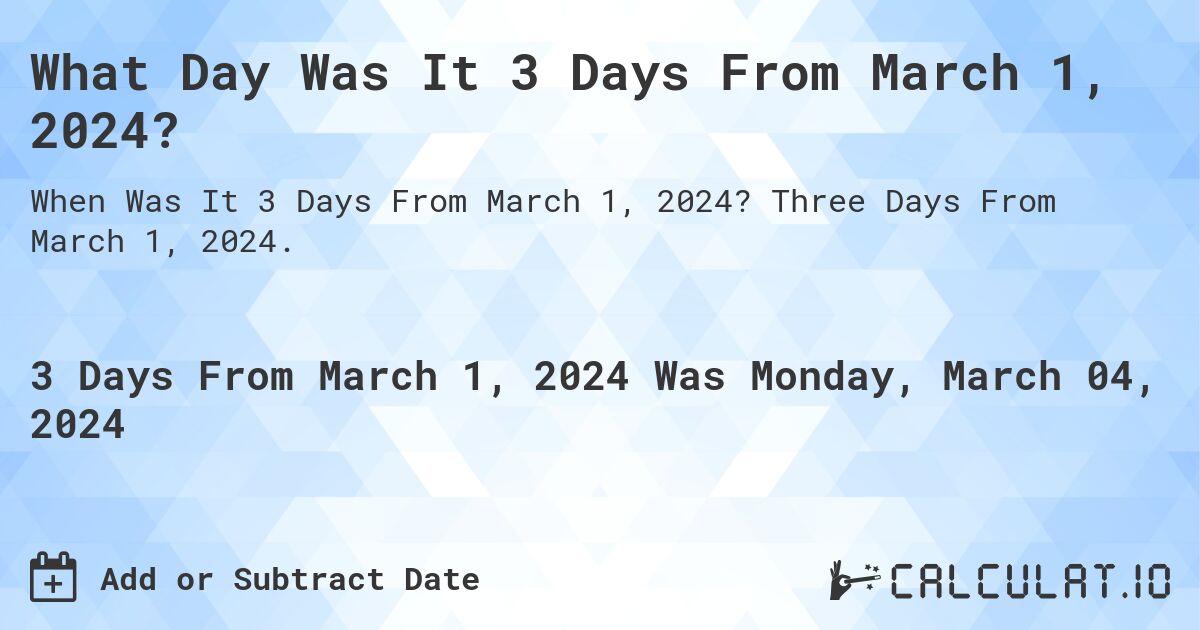 What Day Was It 3 Days From March 1, 2024?. Three Days From March 1, 2024.