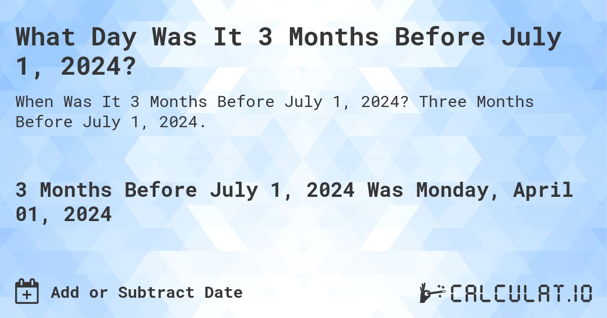 What Day Was It 3 Months Before July 1, 2024?. Three Months Before July 1, 2024.