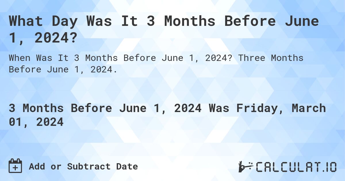 What Day Was It 3 Months Before June 1, 2024?. Three Months Before June 1, 2024.