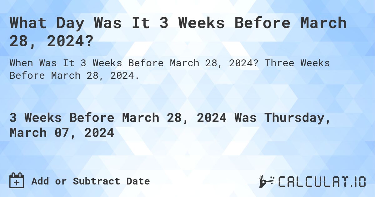 What Day Was It 3 Weeks Before March 28, 2024?. Three Weeks Before March 28, 2024.