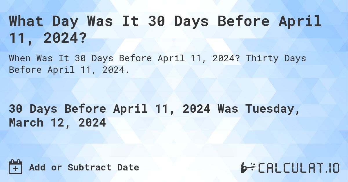 What Day Was It 30 Days Before April 11, 2024?. Thirty Days Before April 11, 2024.