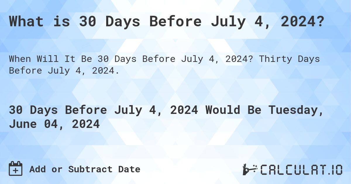 What is 30 Days Before July 4, 2024?. Thirty Days Before July 4, 2024.