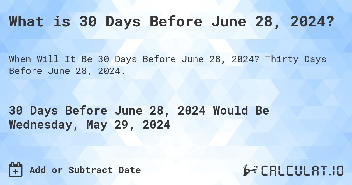 What is 30 Days Before June 28, 2024?. Thirty Days Before June 28, 2024.