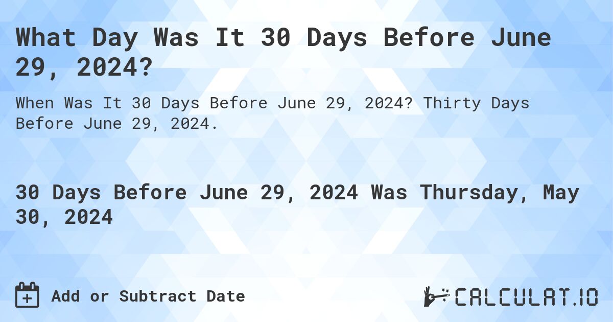 What Day Was It 30 Days Before June 29, 2024?. Thirty Days Before June 29, 2024.