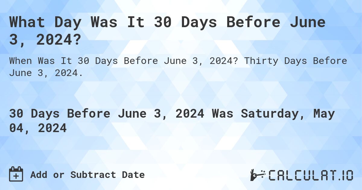 What is 30 Days Before June 3, 2024?. Thirty Days Before June 3, 2024.