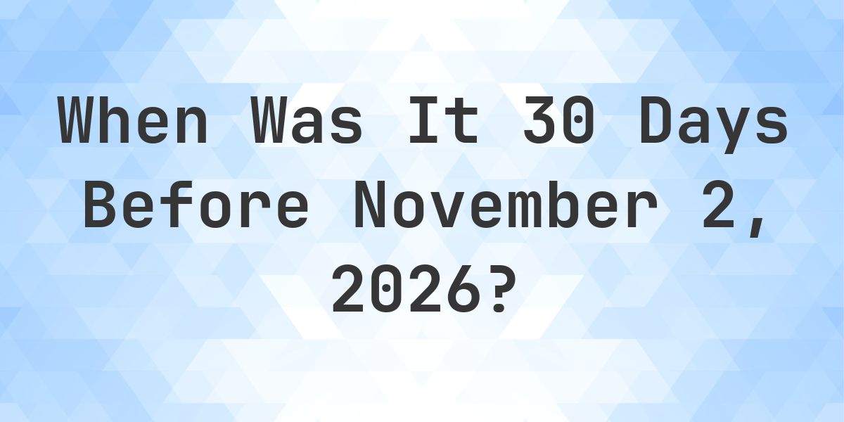 What is 30 Days Before November 2, 2026? - Calculatio