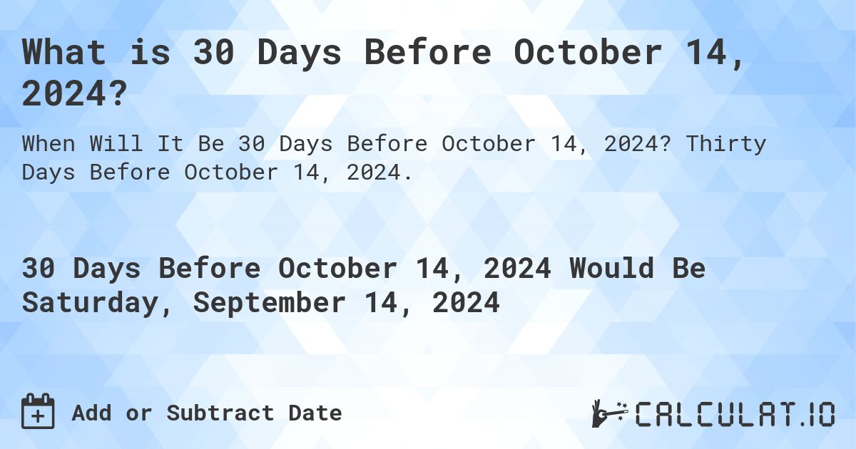 What is 30 Days Before October 14, 2024?. Thirty Days Before October 14, 2024.