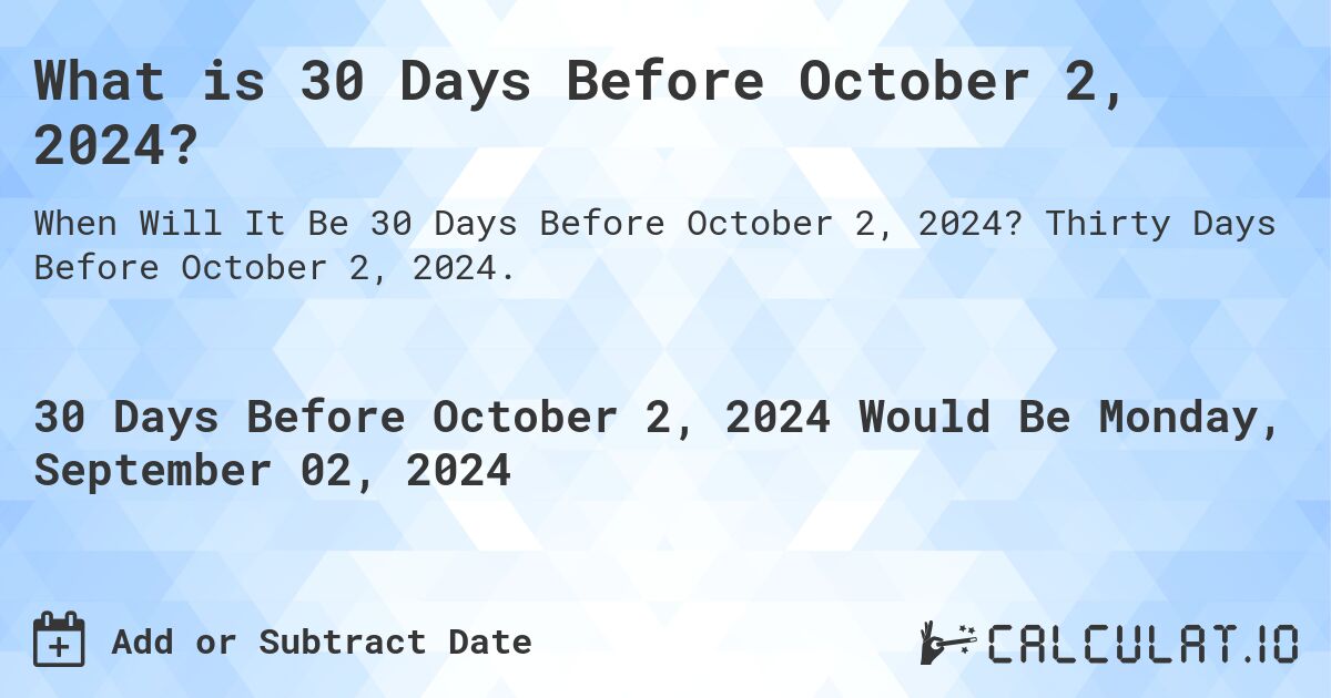 What is 30 Days Before October 2, 2024?. Thirty Days Before October 2, 2024.