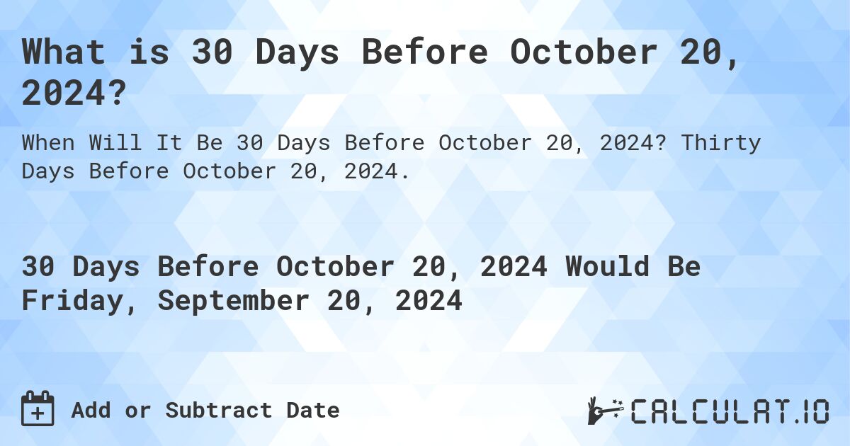 What is 30 Days Before October 20, 2024?. Thirty Days Before October 20, 2024.