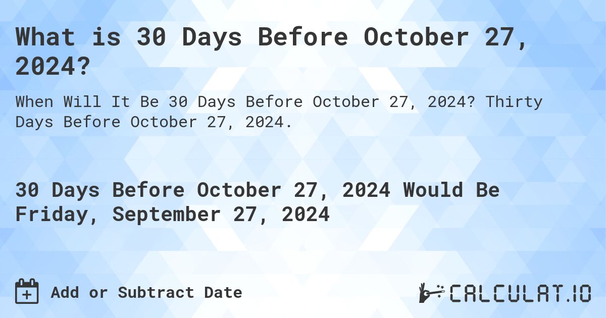 What is 30 Days Before October 27, 2024?. Thirty Days Before October 27, 2024.