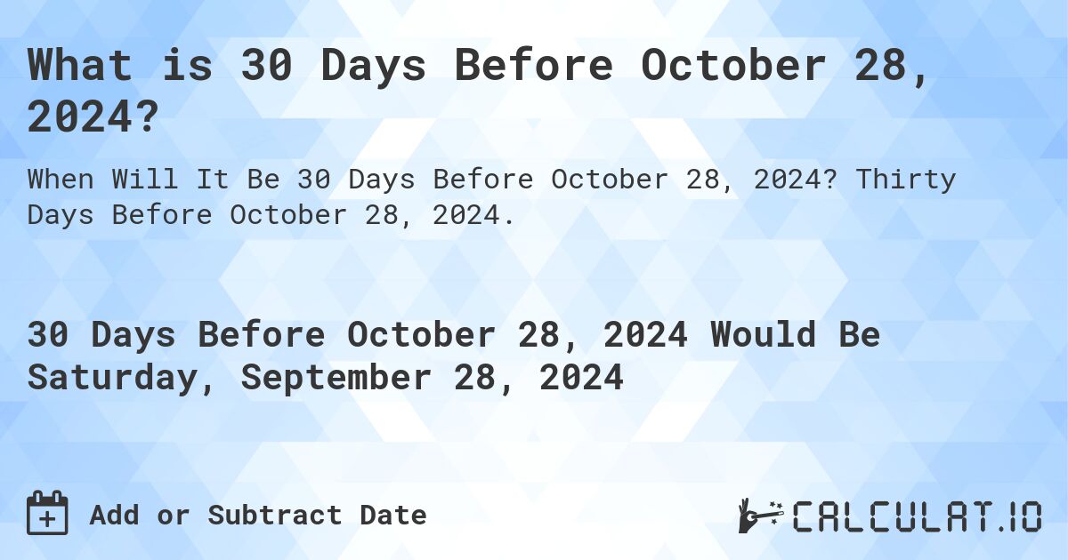 What is 30 Days Before October 28, 2024?. Thirty Days Before October 28, 2024.